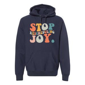 Stop Rescheduling Joy Premium Hoodie