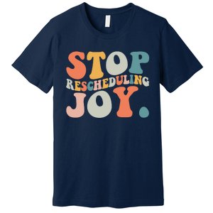 Stop Rescheduling Joy Premium T-Shirt