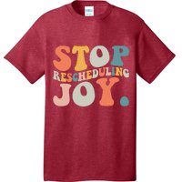 Stop Rescheduling Joy T-Shirt