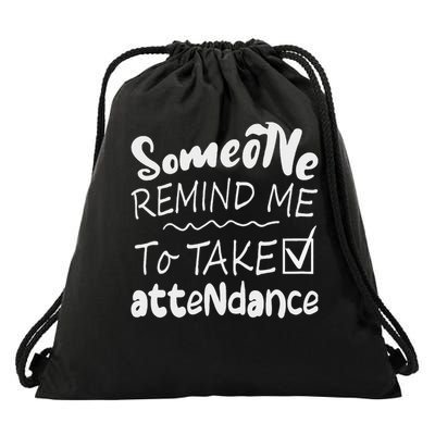 Someone Remind Me to Take Attendance Funny Letter Teacher Drawstring Bag