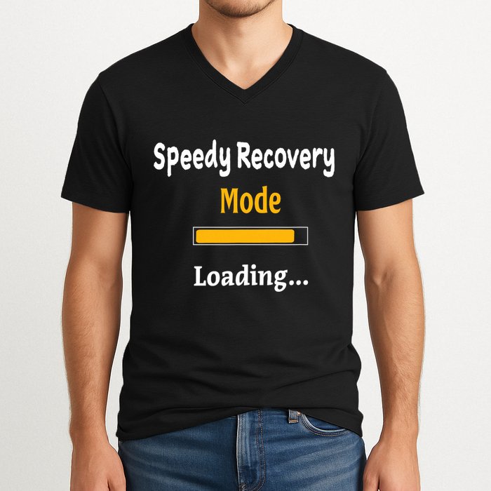 Speedy Recovery Mode Loading Get Well Soon Feel Better V-Neck T-Shirt