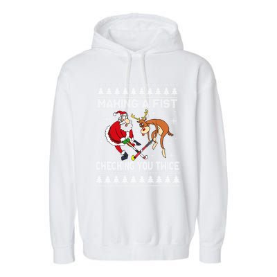 Santa Reindeer Making A Fist Checking You Twice Hockey Xmas Gift Garment-Dyed Fleece Hoodie