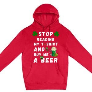 Stop Reading My Cute Gift St Patrick Gift For St Patrick's Day Gift Premium Pullover Hoodie