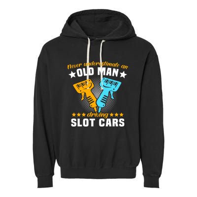 Slot Racing Never Understimate Old Driving Slot Car Gift Garment-Dyed Fleece Hoodie