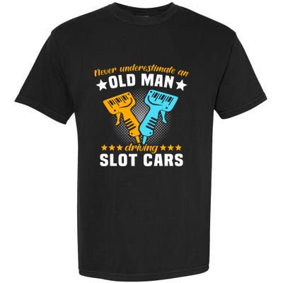 Slot Racing Never Understimate Old Driving Slot Car Gift Garment-Dyed Heavyweight T-Shirt