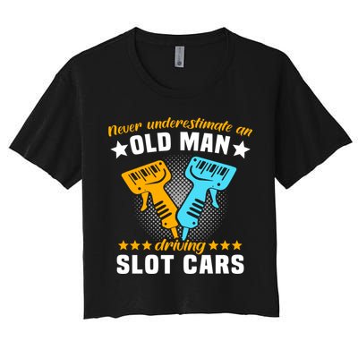 Slot Racing Never Understimate Old Driving Slot Car Gift Women's Crop Top Tee