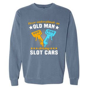 Slot Racing Never Understimate Old Driving Slot Car Gift Garment-Dyed Sweatshirt