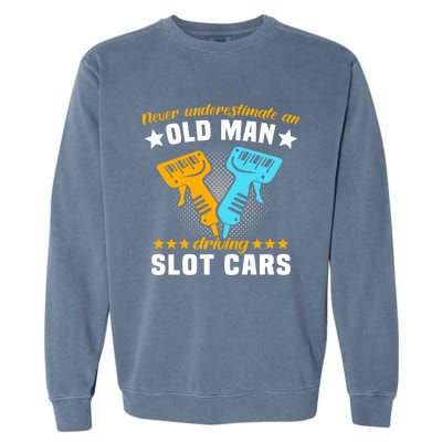 Slot Racing Never Understimate Old Driving Slot Car Gift Garment-Dyed Sweatshirt