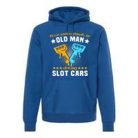 Slot Racing Never Understimate Old Driving Slot Car Gift Premium Hoodie