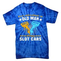 Slot Racing Never Understimate Old Driving Slot Car Gift Tie-Dye T-Shirt