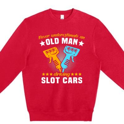 Slot Racing Never Understimate Old Driving Slot Car Gift Premium Crewneck Sweatshirt