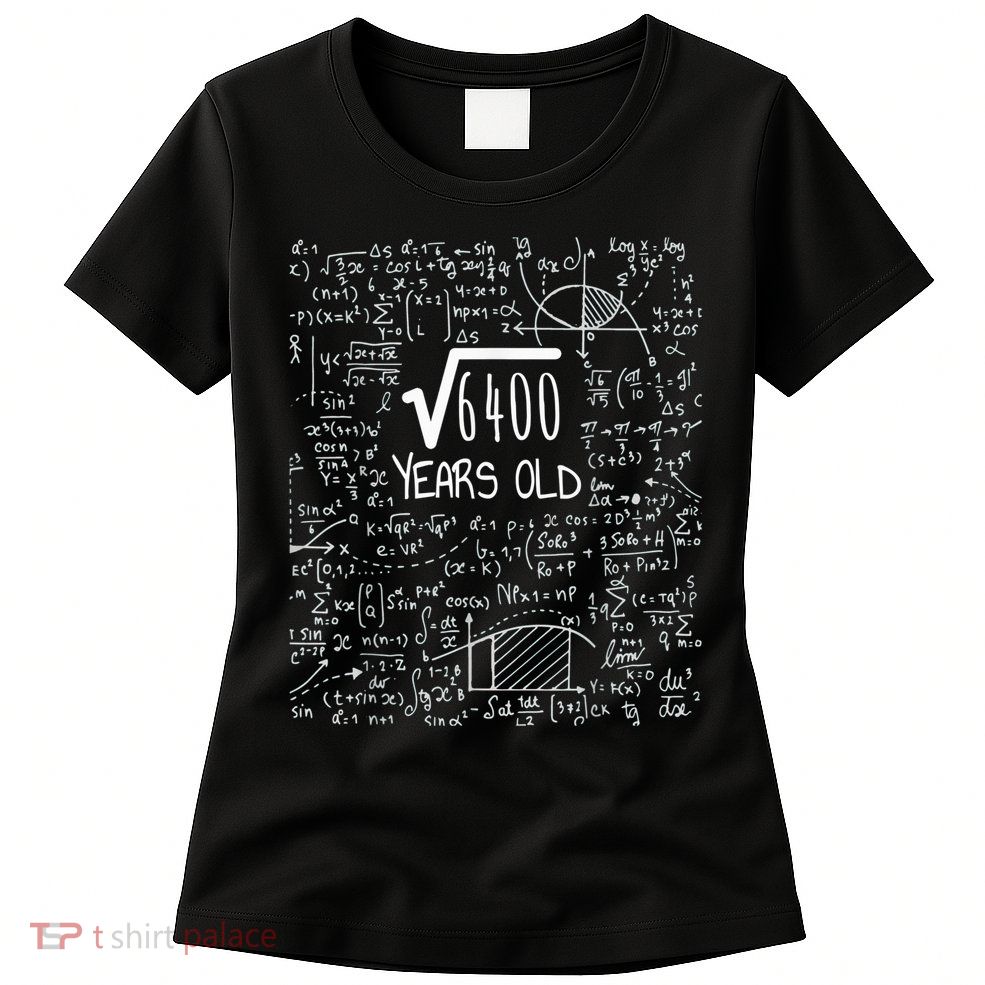Square Root of 6400: 80 Years Old - 80th Birthday Womens T-Shirt