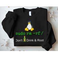 Sudo Rm Rf Dont Drink And Root Linux Sweatshirt