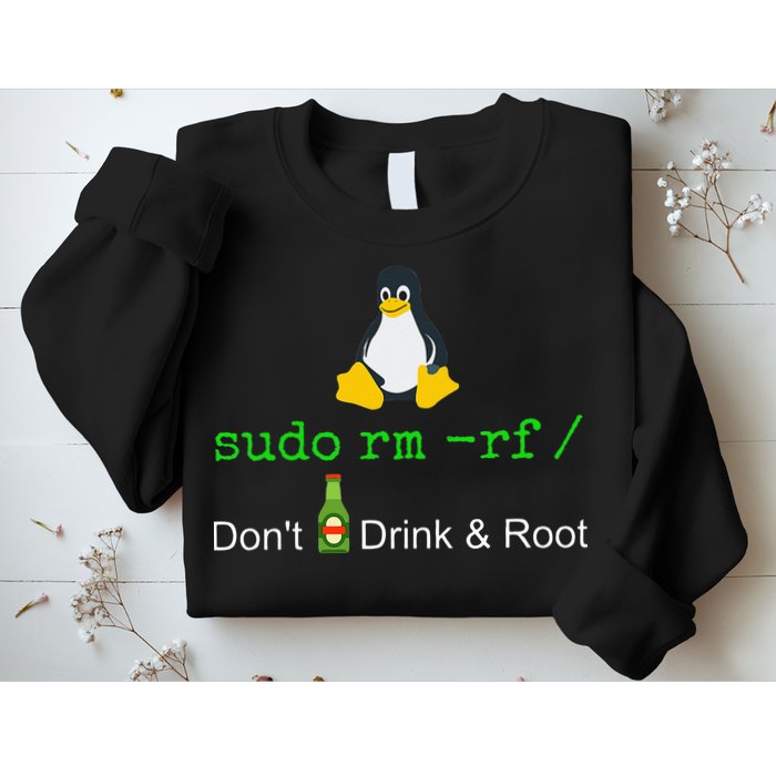 Sudo Rm Rf Dont Drink And Root Linux Sweatshirt