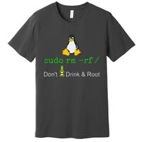 Sudo Rm Rf Dont Drink And Root Linux Premium T-Shirt