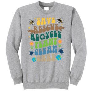 Save Rescue Recycle Plant Clean Care Earth Day Tall Sweatshirt