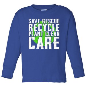 Save Rescue Recycle Plant Clean Care Happy Earth Day Gift Toddler Long Sleeve Shirt