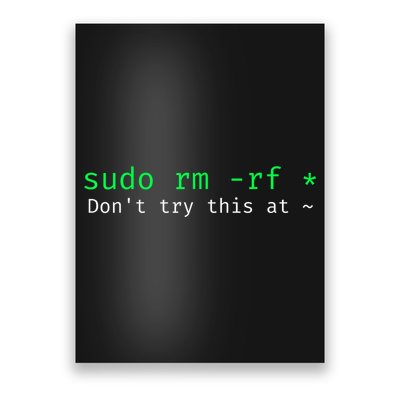 Sudo Rm Rf Don’T Try This At Poster