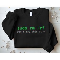 Sudo Rm Rf Funny Linux Sysadmin Command Line Sweatshirt