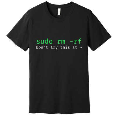 Sudo Rm Rf Funny Linux Sysadmin Command Line Premium T-Shirt