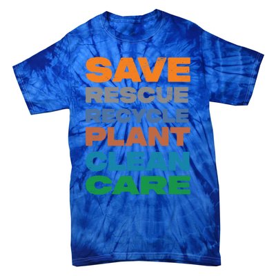 Save Rescue Recycle Plant Clean Care Great Gift Tie-Dye T-Shirt