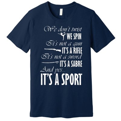 Spin Rifle Sabre Its A Sport Color Guard Winter Guard Premium T-Shirt