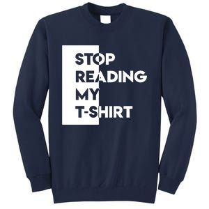 Stop Reading Tall Sweatshirt