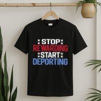 Stop Rewarding Start Deporting T-Shirt