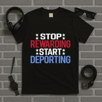 Stop Rewarding Start Deporting T-Shirt