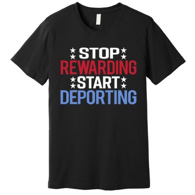 Stop Rewarding Start Deporting Premium T-Shirt