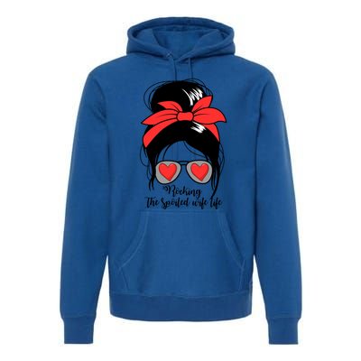 S Rocking Spoiled Wife Life Messy Bun Spoiled Wife Gift Premium Hoodie