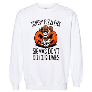 Sorry Rizzlers Sigmas DonT Do Costumes Alpha Gen Garment-Dyed Sweatshirt