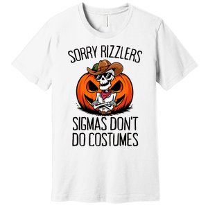 Sorry Rizzlers Sigmas DonT Do Costumes Alpha Gen Premium T-Shirt