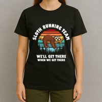 Sloth Running Team WeLl Get There When We Get There T-Shirt