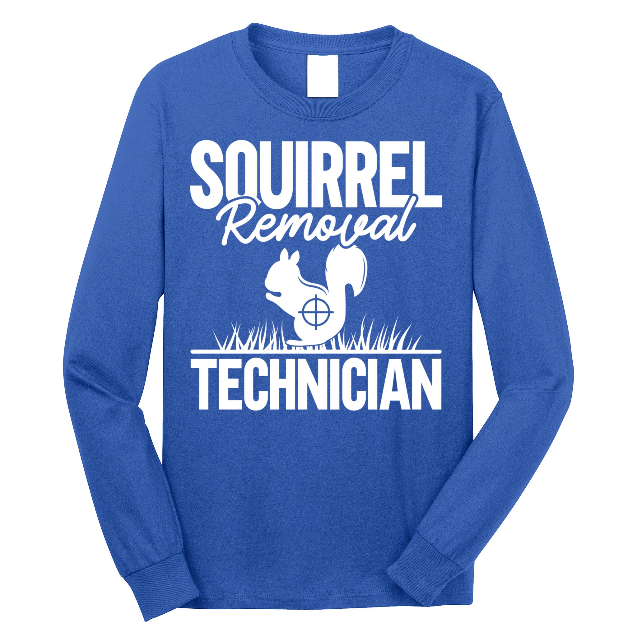 Squirrel Removal Technician Funny Squirrel Hunting Gift Long Sleeve Shirt