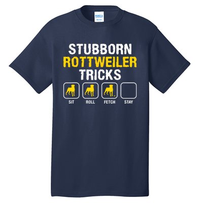 Stubborn Rottweiler Tricks Rottweilers Dog Lover Tall T-Shirt