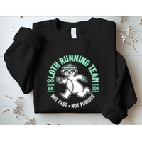 Sloth Running Team Not Fast Not Furious Sweatshirt