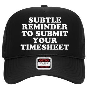 Subtle Reminder To Submit Your Timesheet Funny Hr Gift High Crown Mesh Back Trucker Hat