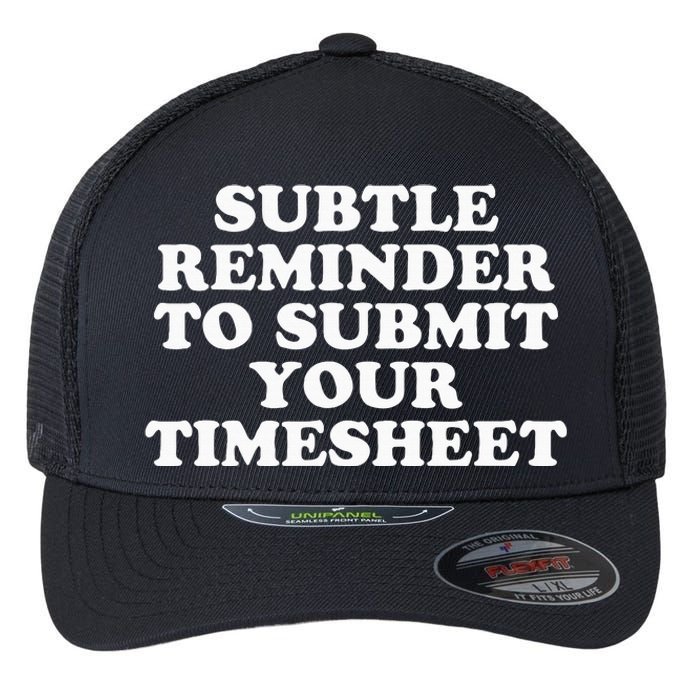 Subtle Reminder To Submit Your Timesheet Funny Hr Gift Flexfit Unipanel Trucker Cap