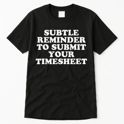 Subtle Reminder To Submit Your Timesheet Funny Hr Gift Tall T-Shirt