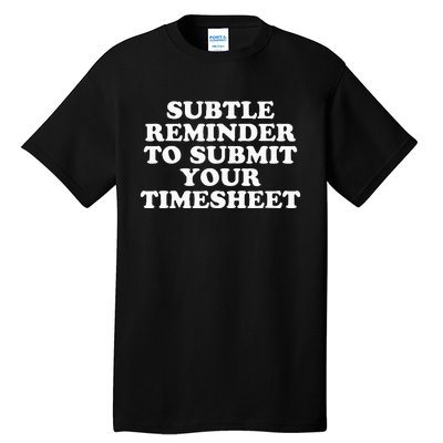 Subtle Reminder To Submit Your Timesheet Funny Hr Gift Tall T-Shirt