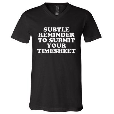 Subtle Reminder To Submit Your Timesheet Funny Hr Gift V-Neck T-Shirt