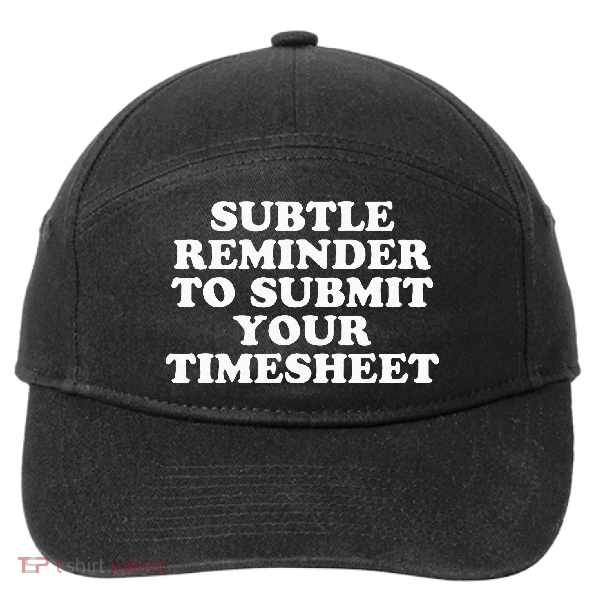 Subtle Reminder To Submit Your Timesheet Funny Hr Gift 7-Panel Snapback Hat
