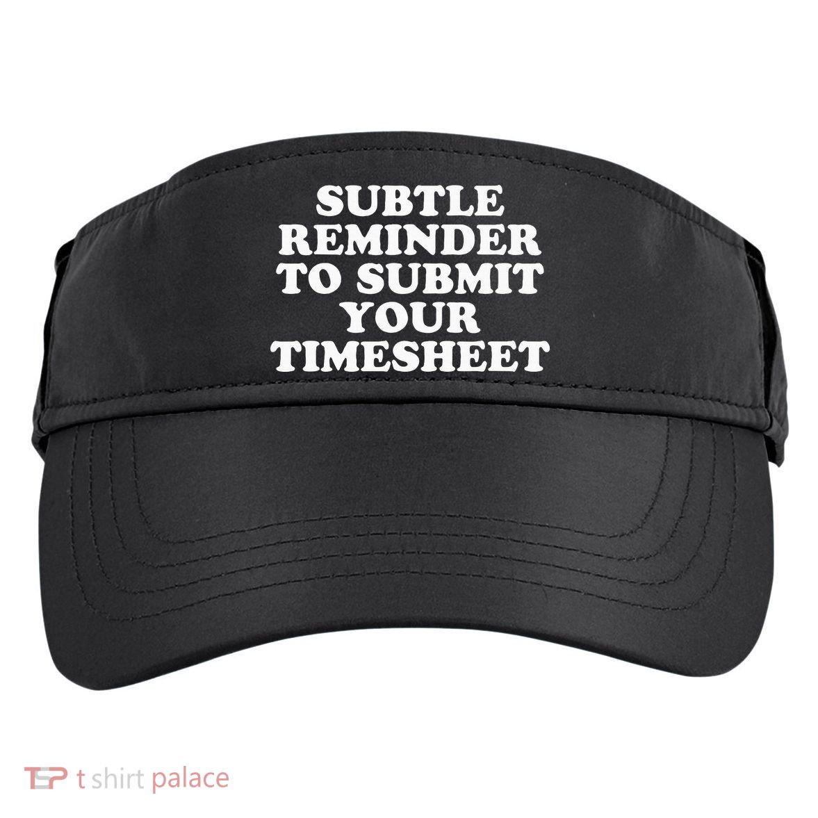 Subtle Reminder To Submit Your Timesheet Funny Hr Gift Adult Drive Performance Visor