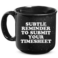 Subtle Reminder To Submit Your Timesheet Funny Hr Gift 15oz Campfire Ceramic Mug