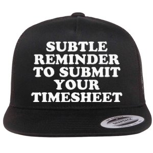 Subtle Reminder To Submit Your Timesheet Funny Hr Gift Flat Bill Trucker Hat