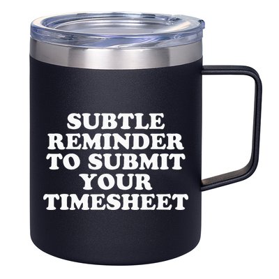 Subtle Reminder To Submit Your Timesheet Funny Hr Gift 12oz Stainless Steel Coffee Mug