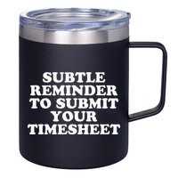 Subtle Reminder To Submit Your Timesheet Funny Hr Gift 12oz Stainless Steel Coffee Mug