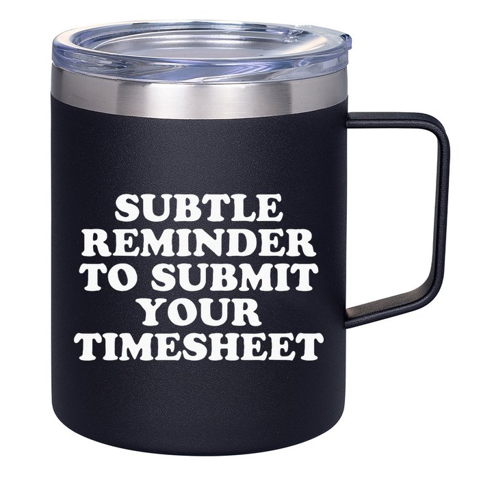 Subtle Reminder To Submit Your Timesheet Funny Hr Gift 12oz Stainless Steel Coffee Mug