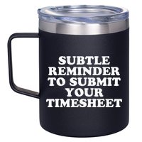 Subtle Reminder To Submit Your Timesheet Funny Hr Gift 12oz Stainless Steel Coffee Mug